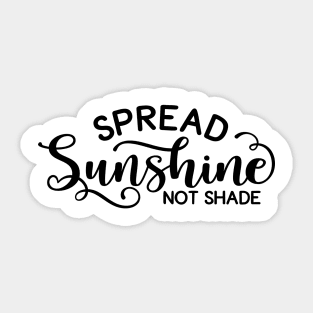 Spread Sunshine Not Shade Sticker